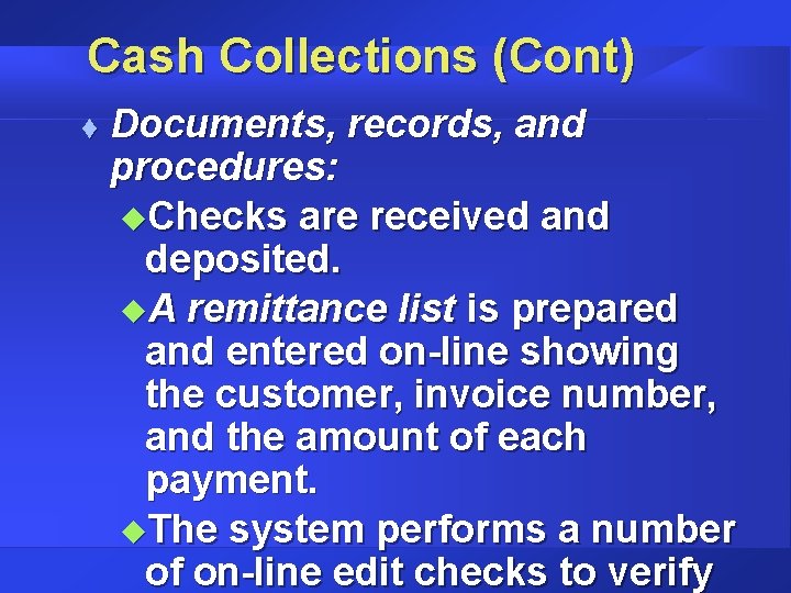 Cash Collections (Cont) t Documents, records, and procedures: u. Checks are received and deposited.