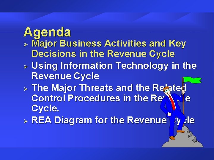 Agenda Ø Ø Major Business Activities and Key Decisions in the Revenue Cycle Using