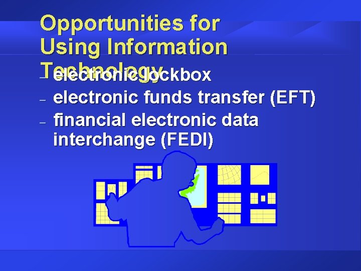 Opportunities for Using Information Technology – electronic lockbox – – electronic funds transfer (EFT)