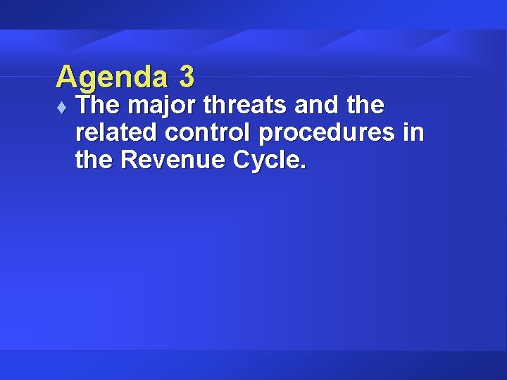 Agenda 3 t The major threats and the related control procedures in the Revenue