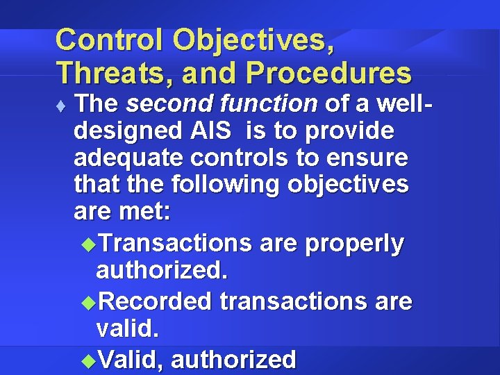 Control Objectives, Threats, and Procedures t The second function of a welldesigned AIS is