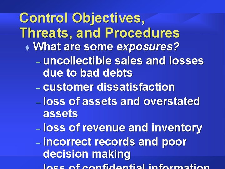 Control Objectives, Threats, and Procedures t What are some exposures? – uncollectible sales and