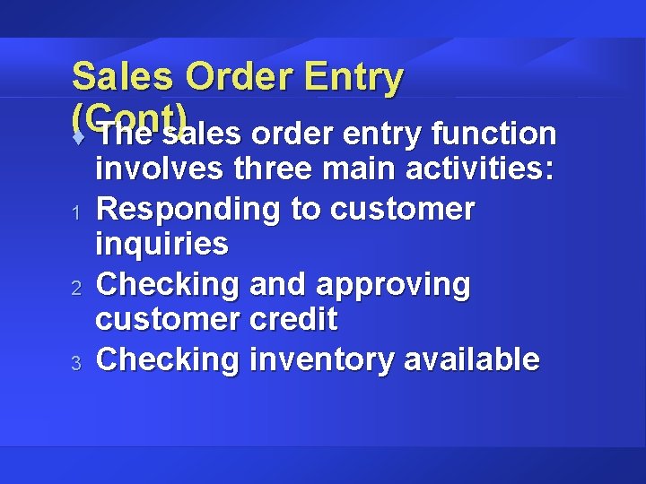Sales Order Entry (Cont) t The sales order entry function 1 2 3 involves