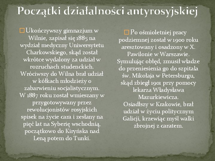 Początki działalności antyrosyjskiej � Ukończywszy gimnazjum w Wilnie, zapisał się 1885 na wydział medyczny