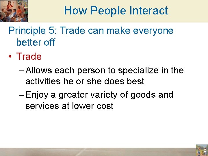 How People Interact Principle 5: Trade can make everyone better off • Trade –