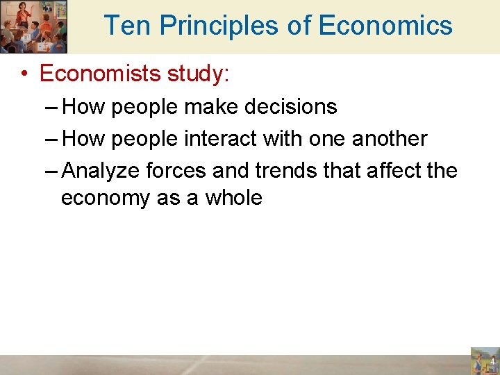 Ten Principles of Economics • Economists study: – How people make decisions – How