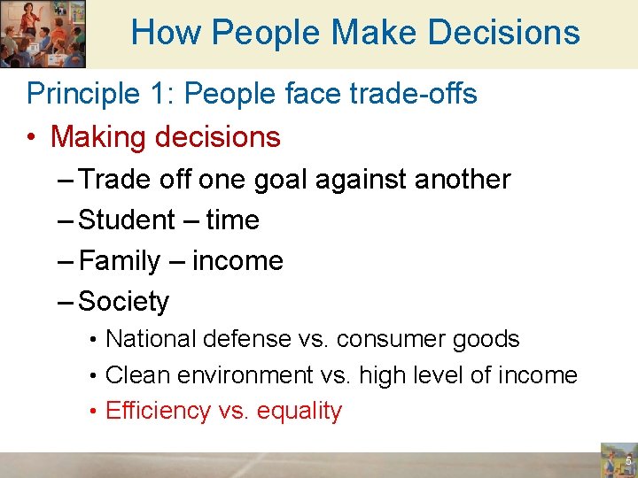 How People Make Decisions Principle 1: People face trade-offs • Making decisions – Trade