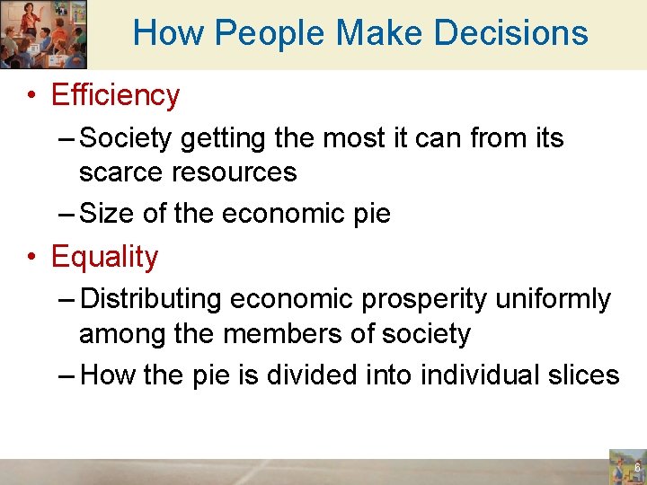 How People Make Decisions • Efficiency – Society getting the most it can from