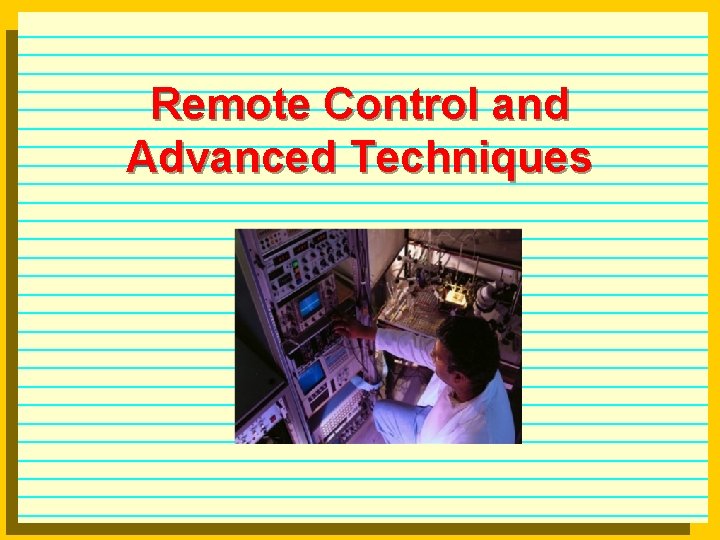 Remote Control and Advanced Techniques 
