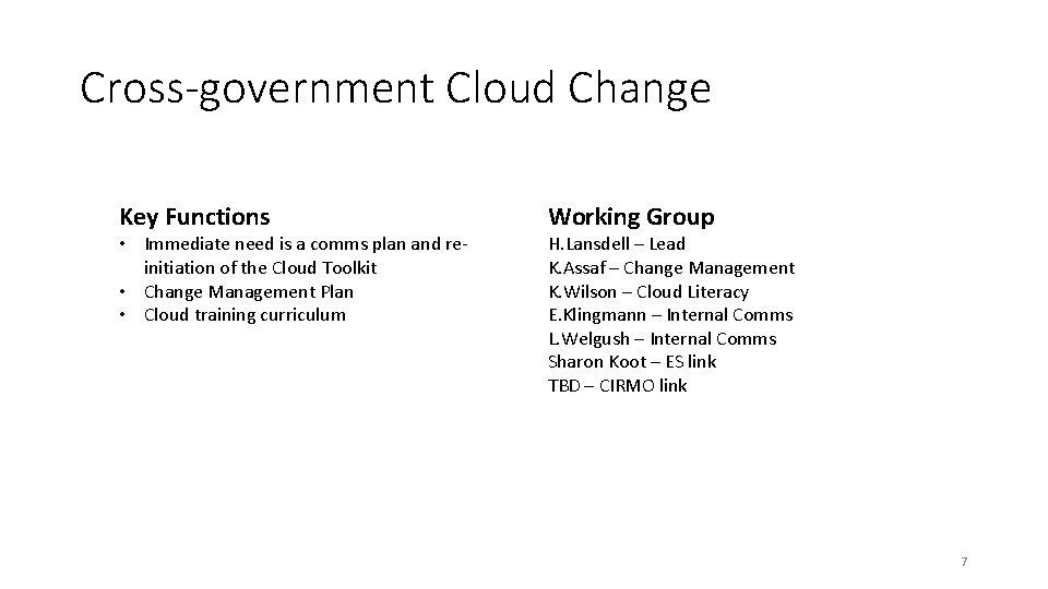 Cross-government Cloud Change Key Functions • Immediate need is a comms plan and reinitiation Cross-government Cloud Change Key Functions • Immediate need is a comms plan and reinitiation