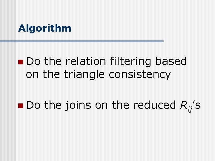 Algorithm n Do the relation filtering based on the triangle consistency n Do the