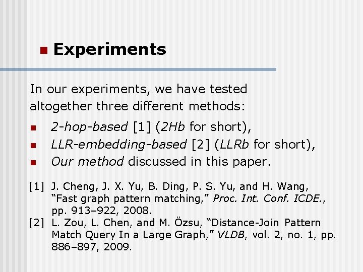 n Experiments In our experiments, we have tested altogether three different methods: n n