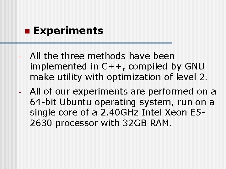 n Experiments - All the three methods have been implemented in C++, compiled by