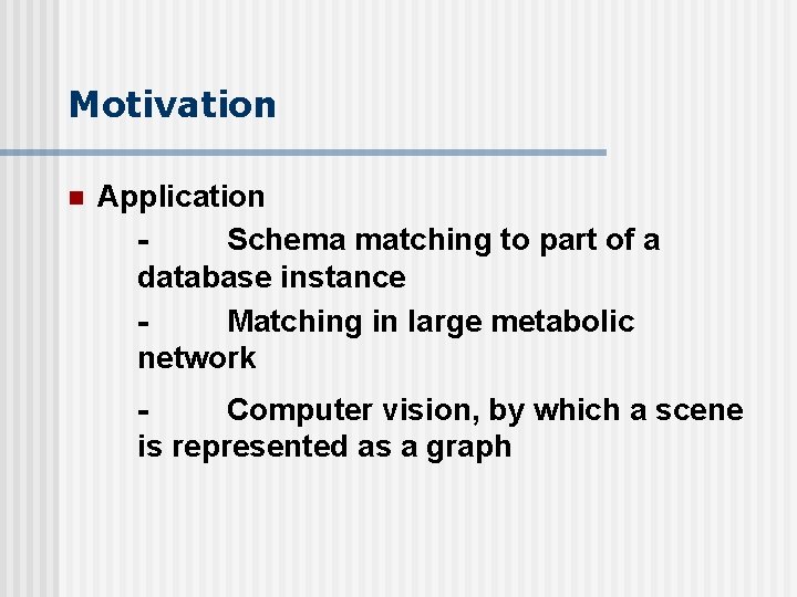 Motivation n Application Schema matching to part of a database instance Matching in large