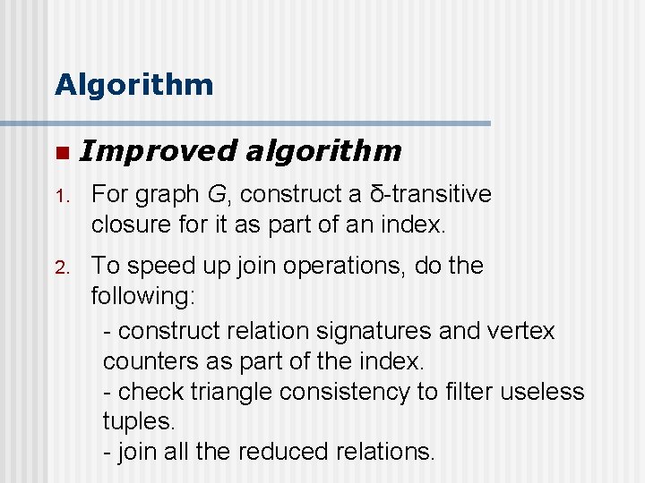 Algorithm n Improved algorithm 1. For graph G, construct a δ-transitive closure for it