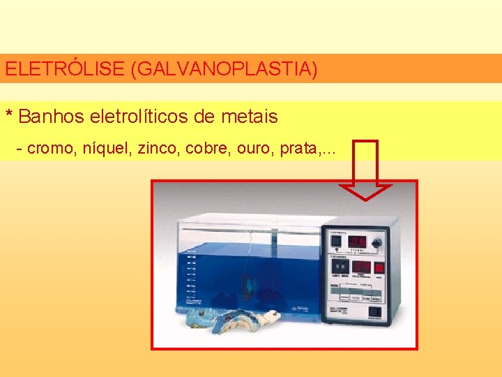 ELETRÓLISE (GALVANOPLASTIA) * Banhos eletrolíticos de metais - cromo, níquel, zinco, cobre, ouro, prata,
