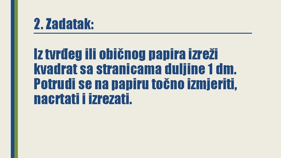 2. Zadatak: Iz tvrđeg ili običnog papira izreži kvadrat sa stranicama duljine 1 dm.