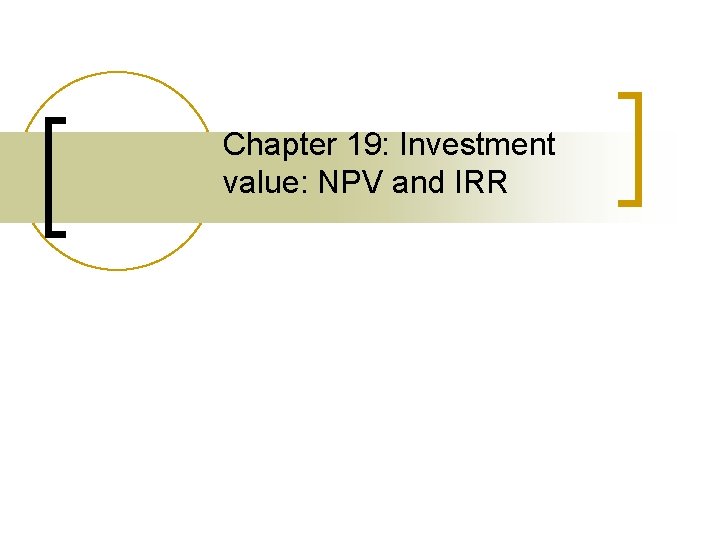 Chapter 19: Investment value: NPV and IRR 