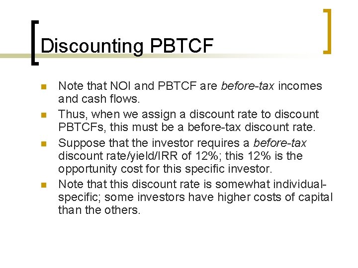 Discounting PBTCF n n Note that NOI and PBTCF are before-tax incomes and cash