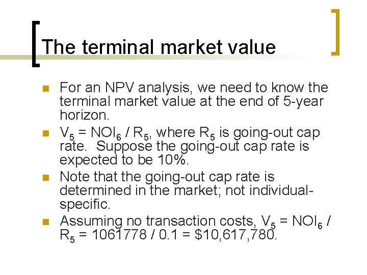 The terminal market value n n For an NPV analysis, we need to know