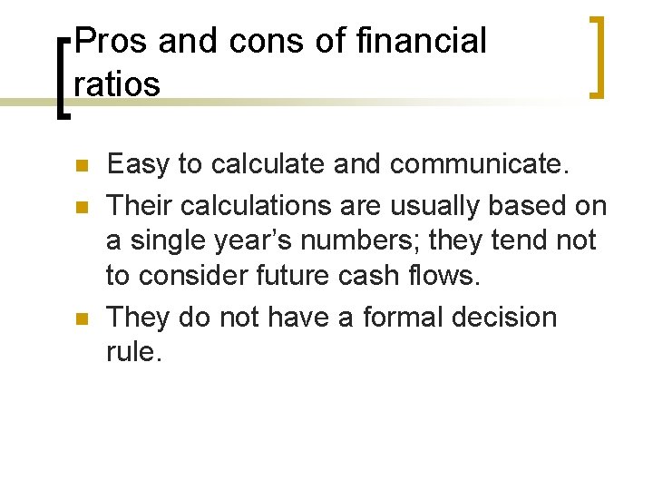 Pros and cons of financial ratios n n n Easy to calculate and communicate.