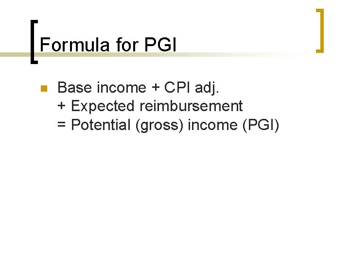 Formula for PGI n Base income + CPI adj. + Expected reimbursement = Potential