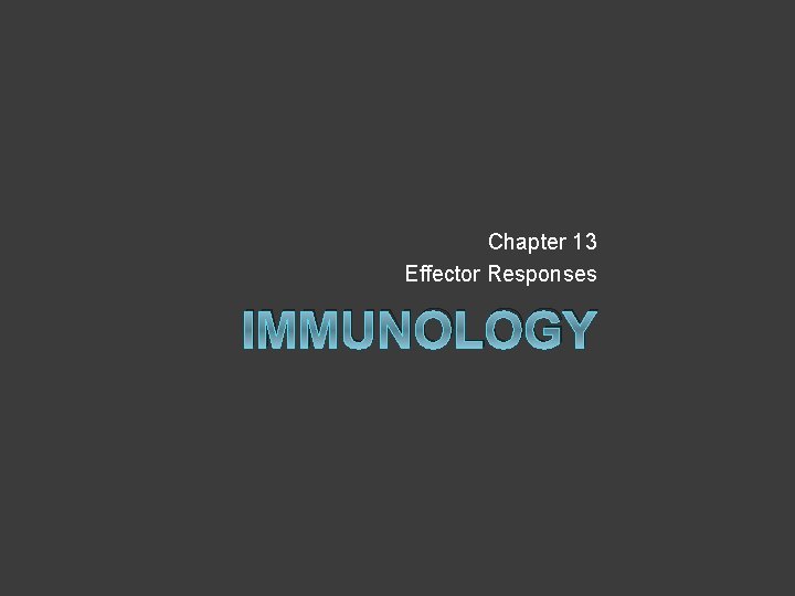 Chapter 13 Effector Responses IMMUNOLOGY 