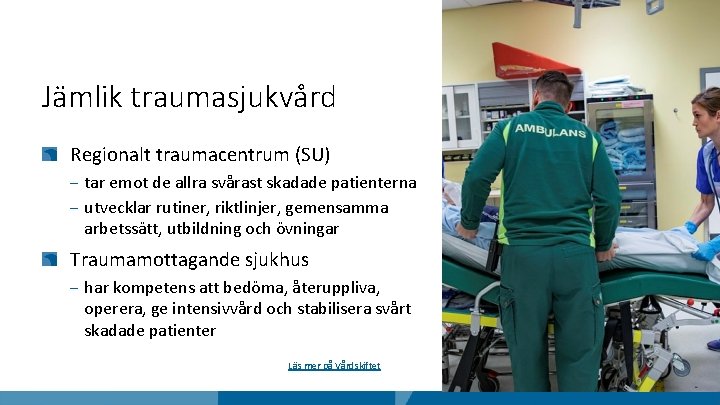 Jämlik traumasjukvård Regionalt traumacentrum (SU) ‒ tar emot de allra svårast skadade patienterna ‒