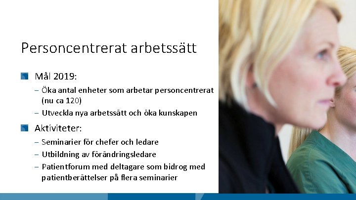 Personcentrerat arbetssätt Mål 2019: ‒ Öka antal enheter som arbetar personcentrerat (nu ca 120)