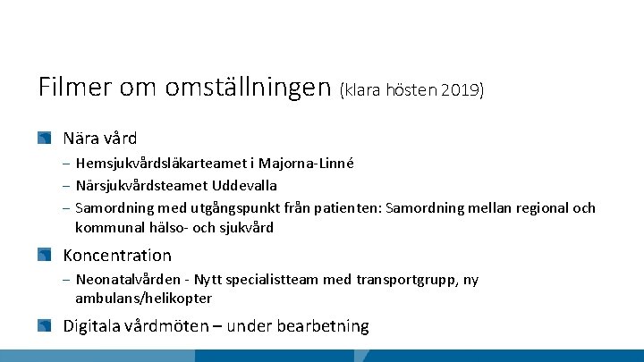 Filmer om omställningen (klara hösten 2019) Nära vård ‒ Hemsjukvårdsläkarteamet i Majorna-Linné ‒ Närsjukvårdsteamet