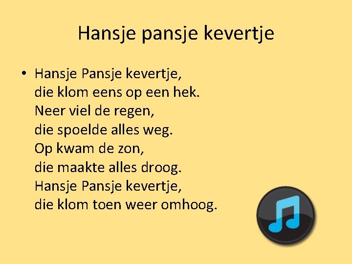 Hansje pansje kevertje • Hansje Pansje kevertje, die klom eens op een hek. Neer