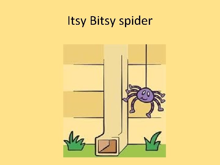 Itsy Bitsy spider 