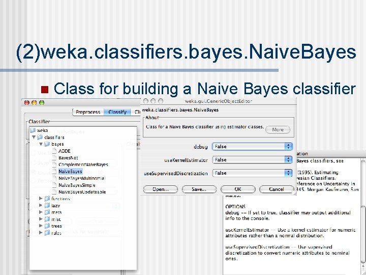 (2)weka. classifiers. bayes. Naive. Bayes n Class for building a Naive Bayes classifier 