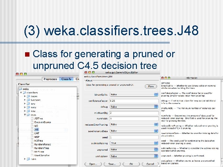 (3) weka. classifiers. trees. J 48 n Class for generating a pruned or unpruned