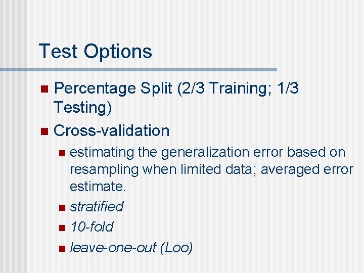 Test Options Percentage Split (2/3 Training; 1/3 Testing) n Cross-validation n estimating the generalization