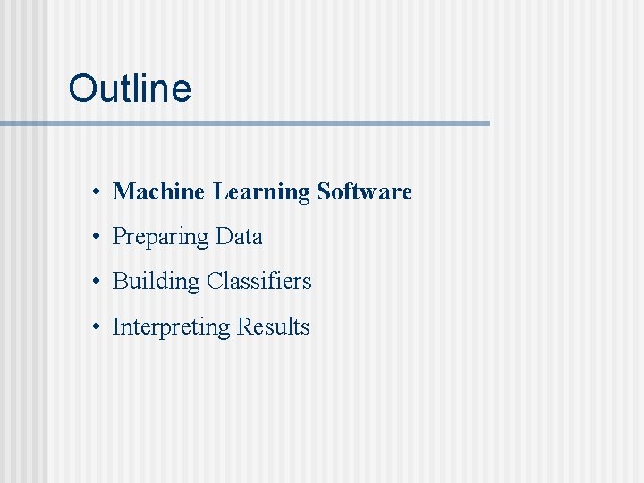 Outline • Machine Learning Software • Preparing Data • Building Classifiers • Interpreting Results
