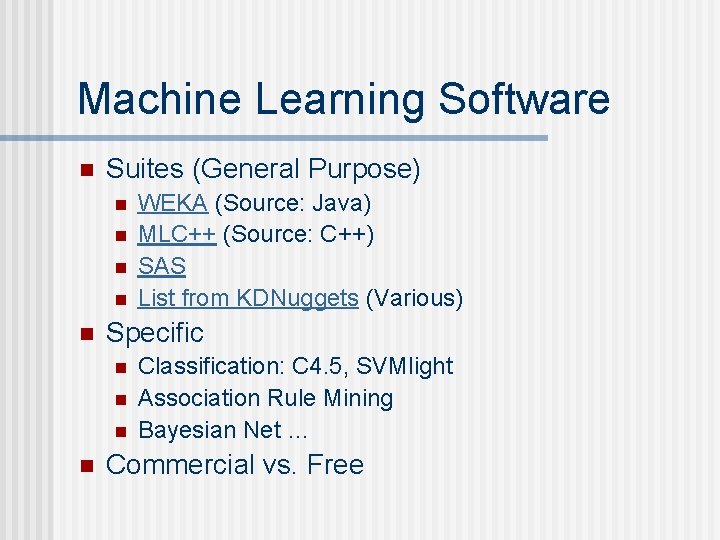 Machine Learning Software n Suites (General Purpose) n n n Specific n n WEKA