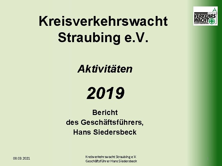Kreisverkehrswacht Straubing e. V. Aktivitäten 2019 Bericht des Geschäftsführers, Hans Siedersbeck 08. 03. 2021