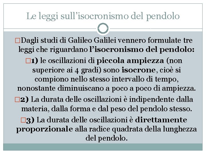 Le leggi sull’isocronismo del pendolo �Dagli studi di Galileo Galilei vennero formulate tre leggi Le leggi sull’isocronismo del pendolo �Dagli studi di Galileo Galilei vennero formulate tre leggi