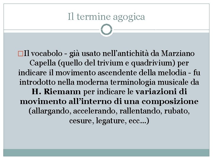Il termine agogica �Il vocabolo - già usato nell’antichità da Marziano Capella (quello del Il termine agogica �Il vocabolo - già usato nell’antichità da Marziano Capella (quello del