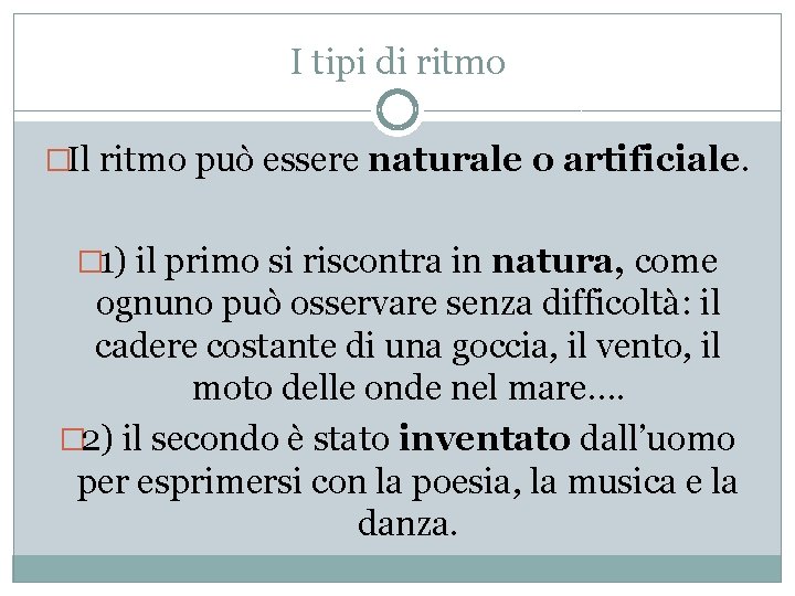 I tipi di ritmo �Il ritmo può essere naturale o artificiale. � 1) il I tipi di ritmo �Il ritmo può essere naturale o artificiale. � 1) il