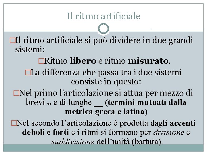 Il ritmo artificiale �Il ritmo artificiale si può dividere in due grandi sistemi: �Ritmo Il ritmo artificiale �Il ritmo artificiale si può dividere in due grandi sistemi: �Ritmo