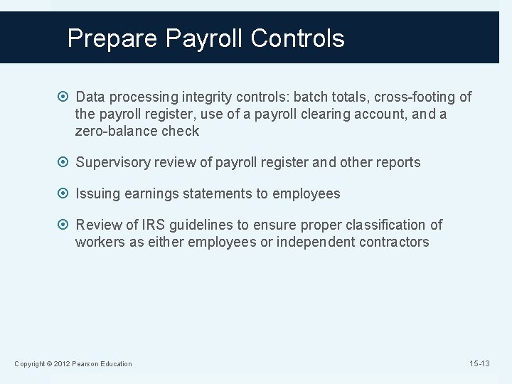 Prepare Payroll Controls Data processing integrity controls: batch totals, cross-footing of the payroll register,