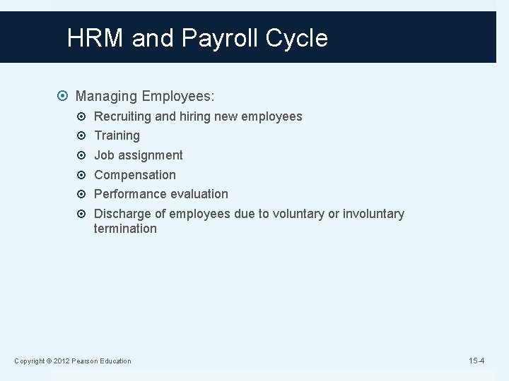 HRM and Payroll Cycle Managing Employees: Recruiting and hiring new employees Training Job assignment