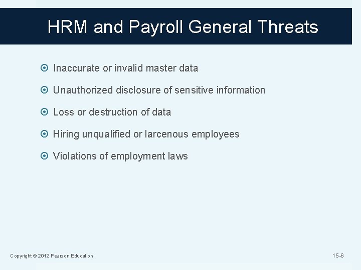 HRM and Payroll General Threats Inaccurate or invalid master data Unauthorized disclosure of sensitive