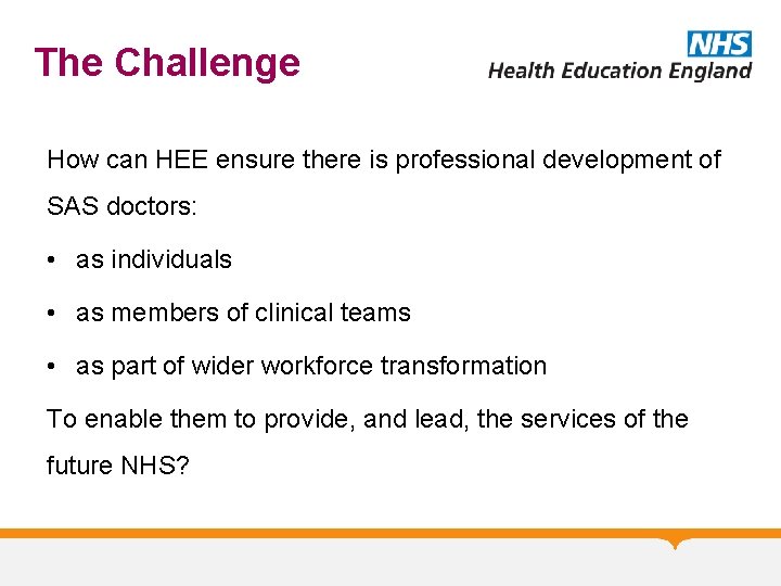 The Challenge How can HEE ensure there is professional development of SAS doctors: •