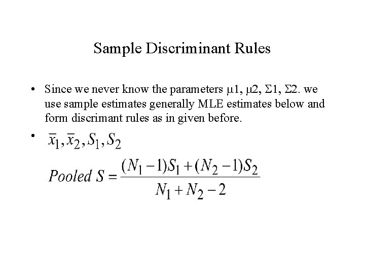 Sample Discriminant Rules • Since we never know the parameters m 1, m 2,