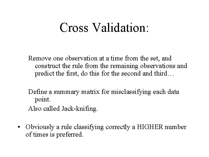 Cross Validation: Remove one observation at a time from the set, and construct the