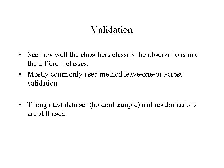 Validation • See how well the classifiers classify the observations into the different classes.