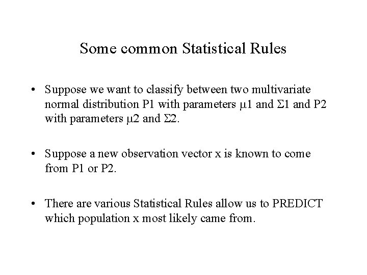 Some common Statistical Rules • Suppose we want to classify between two multivariate normal